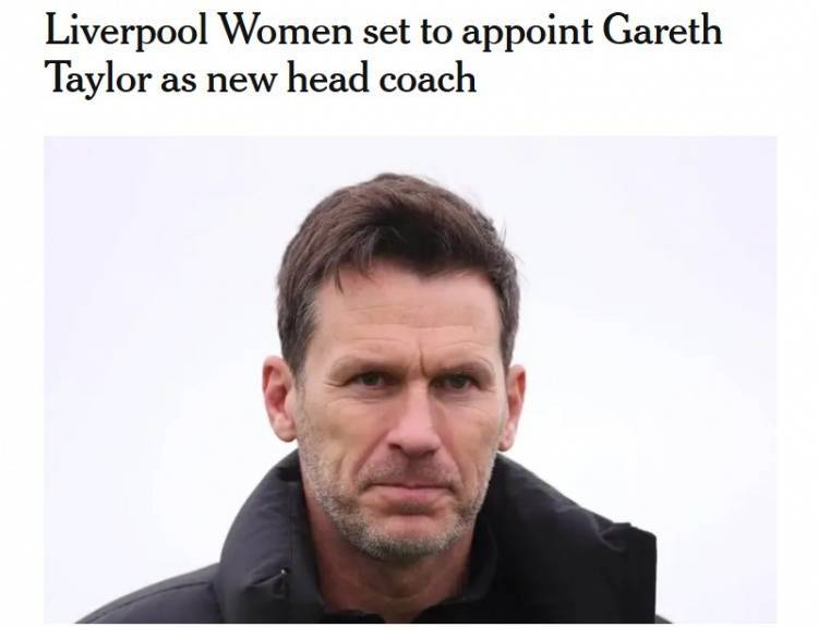 曾执教曼城女足,TA:利物浦即将任命加雷斯-泰勒为女足主帅